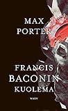 Francis Baconin kuolema by Max Porter