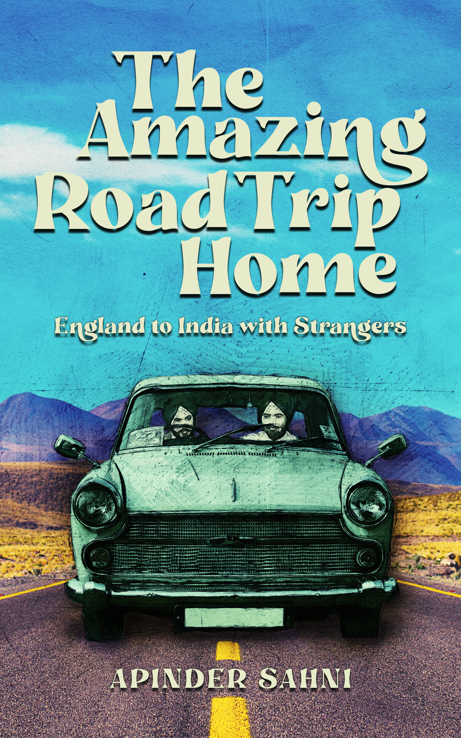 The Amazing Road Trip Home - England to India with Strangers