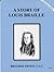 A Story of Louis Braille Dujarie by C.S.C. Brother Ernest