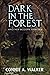 Dark in the Forest by Connie A Walker