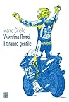 Valentino Rossi, il tiranno gentile Valentino Rossi, il tiranno gentile