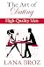The Art of Dating High-Quality Men by Lana Broz The Art of Dating High-Quality Men by Lana Broz