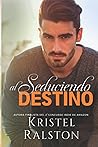 Seduciendo al destino by Kristel Ralston