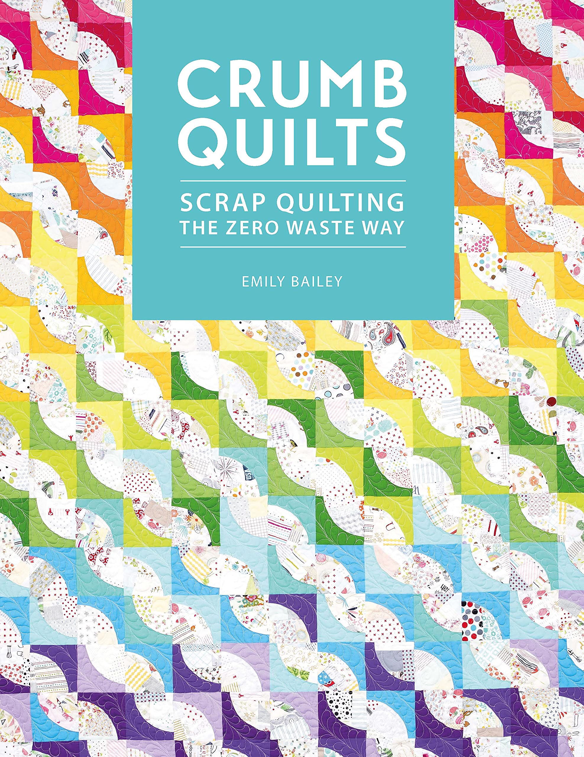 Crumb Quilts: Scrap Quilting the Zero Waste Way (Kindle Edition)
