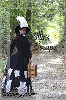 Ellie's Escape (Westward Home and Hearts Mail-Order Brides, #27)