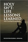 Holy Sh*t: Lessons Learned and a Critique of Religion