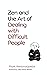 Zen and the Art of Dealing with Difficult People: How to Learn from Your Troublesome Buddhas