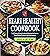 Heart Healthy Cookbook: Super Easy Low Sodium Recipes to Lower Your Blood Pressure | Complete Beginners Edition with Full 28-Day Meal Plan