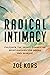 Radical Intimacy: Cultivate the Deeply Connected Relationships You Desire and Deserve