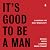 It's Good to Be a Man: A Ha...