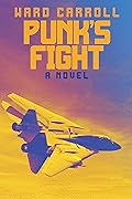 Punk&#x27;s Fight (Punk: U.S. Navy Pilot Book 3) 