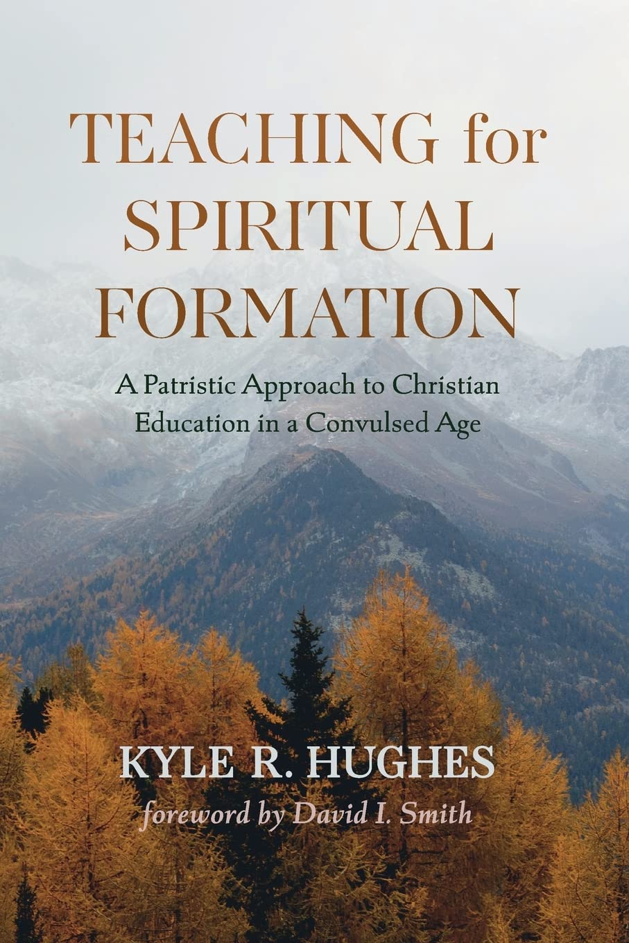 Teaching for Spiritual Formation: A Patristic Approach to Christian Education in a Convulsed Age (Paperback)