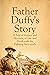 Father Duffy's Story: A Tal...