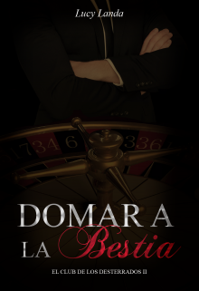 Domar a la bestia (serie El club de los desterrados #2)
