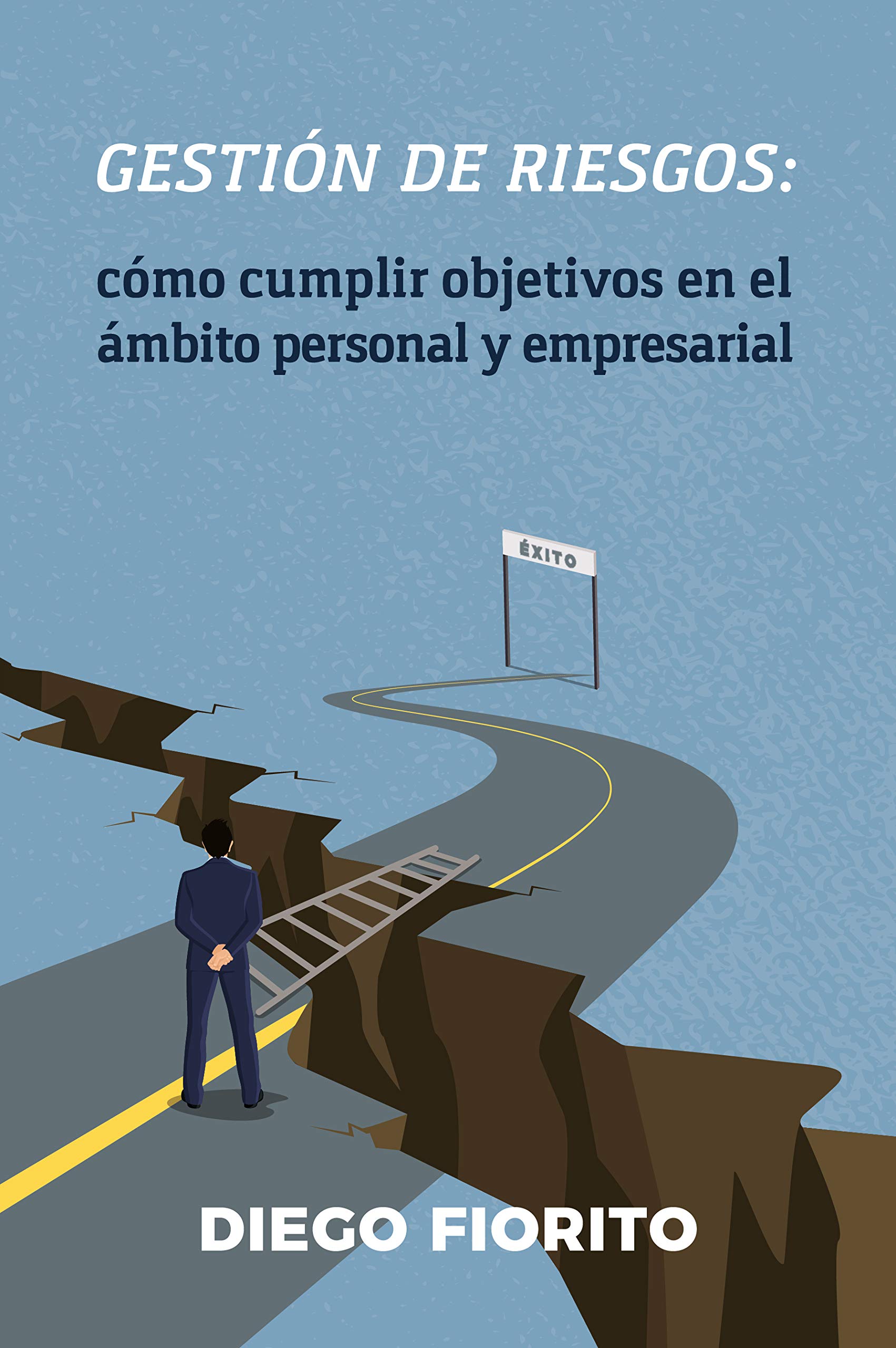 Gestión de riesgos: cómo cumplir objetivos en el ámbito personal y empresarial (Spanish Edition)