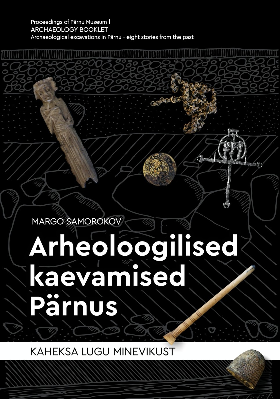 Arheoloogilised kaevamised Pärnus. Kaheksa lugu minevikust (Paperback)