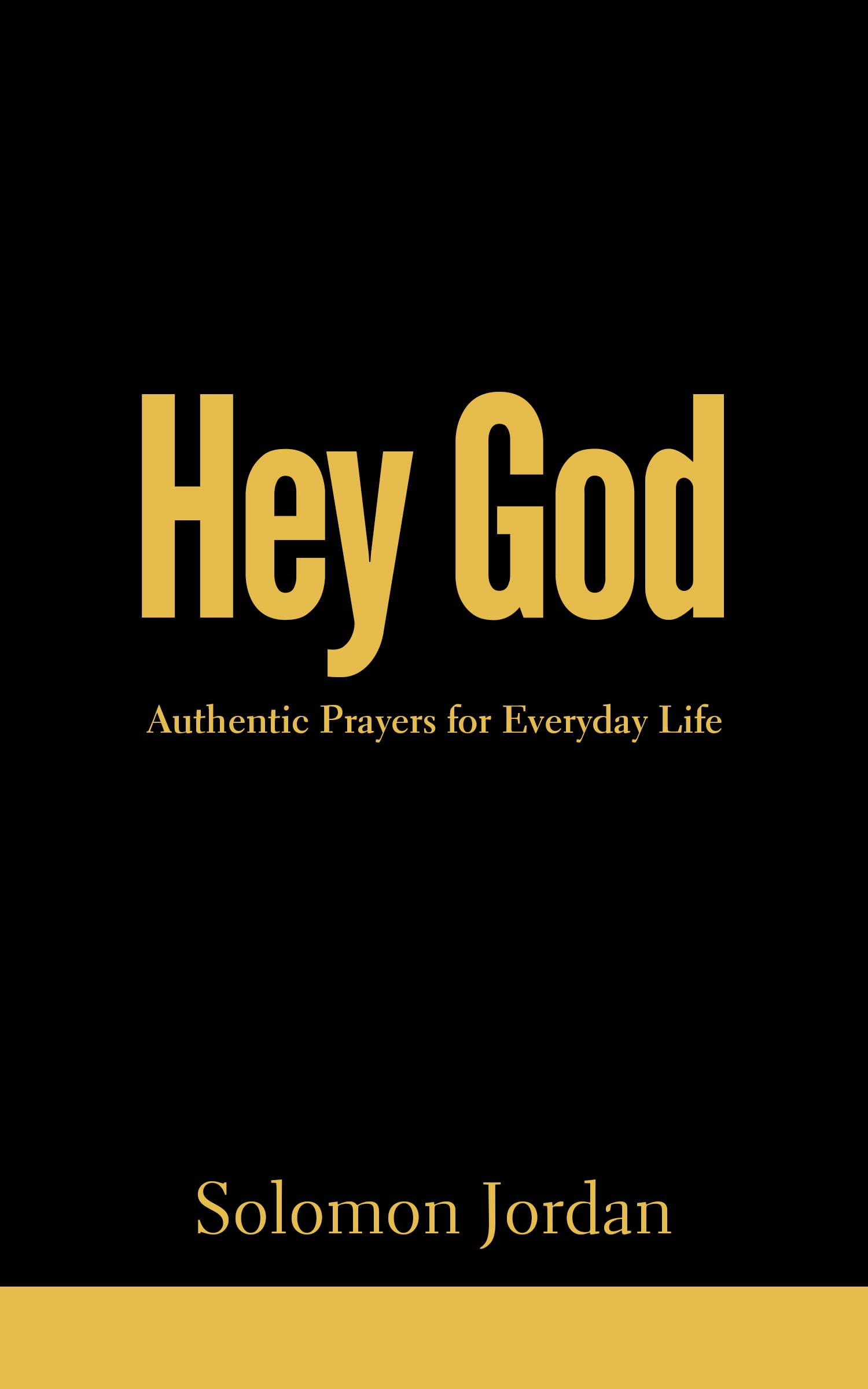 Hey God: Authentic Prayers for Everyday Life (Hey God Prayer Books Book 1)
