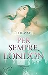 Per sempre, London by Ellie Wade