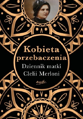 Kobieta przebaczenia. Dziennik matki Clelii Merloni