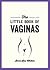 The Little Book of Vaginas: Everything You Need to Know