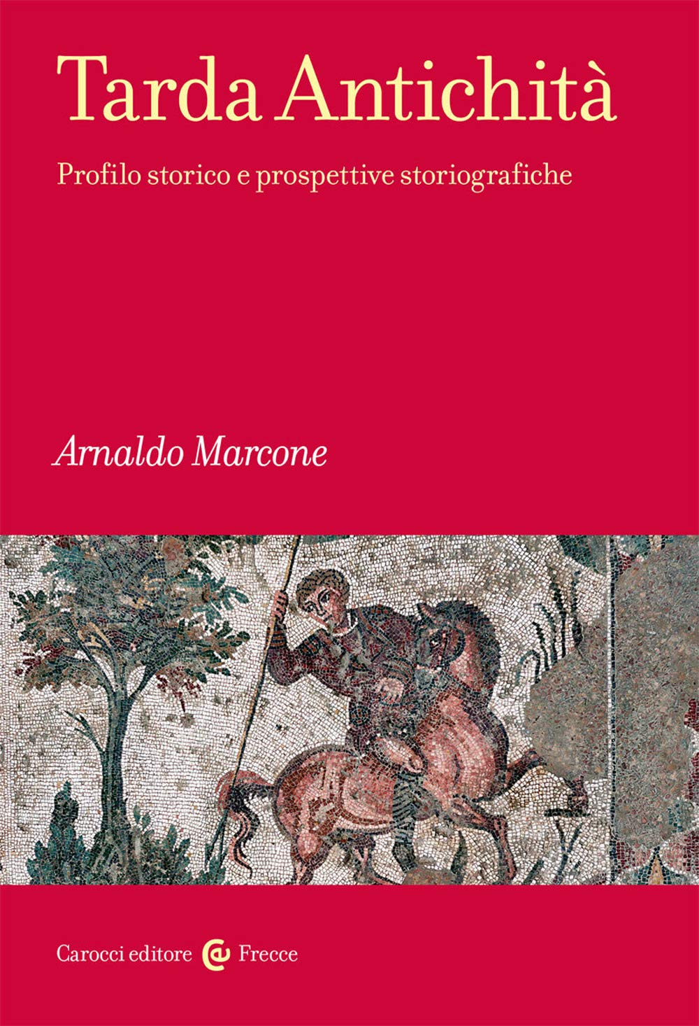 Tarda Antichità. Profilo storico e prospettive storiografiche