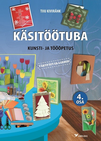 Käsitöötuba. Kunsti- ja tööõpetus, 4. osa. Tähtpäevakaardid (Paperback)