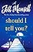Should I Tell You?