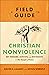 A Field Guide to Christian Nonviolence: Key Thinkers, Activists, and Movements for the Gospel of Peace