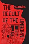 The Occult of the Unborn by Selim Güre The Occult of the Unborn by Selim Güre