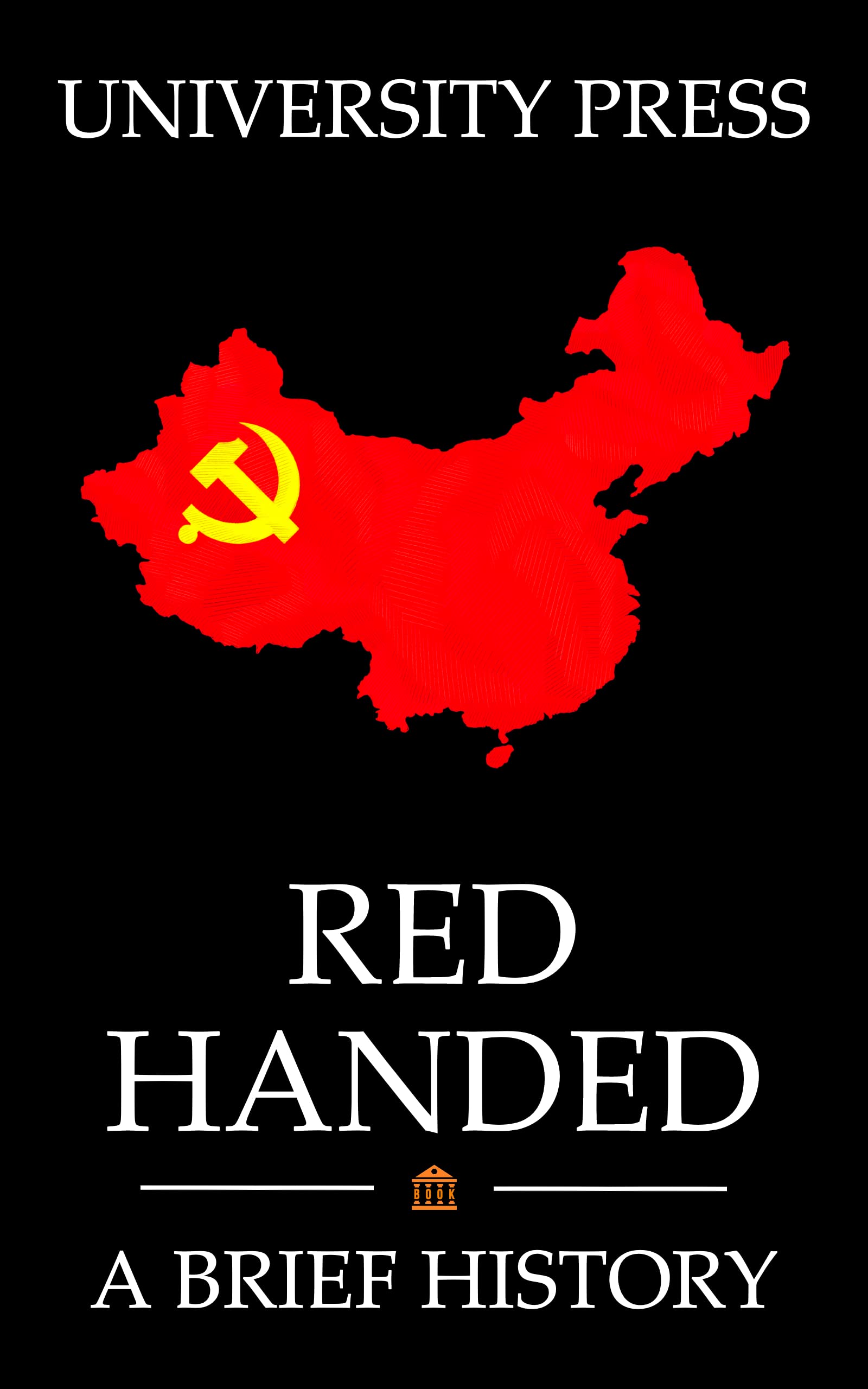 Red Handed Book: A Brief History of the Chinese Communist Party: From Mao Zedong to Xi Jinping (Kindle Edition)