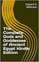 The Complete Gods and Goddesses of Ancient Egypt by Richard H. Wilkinson