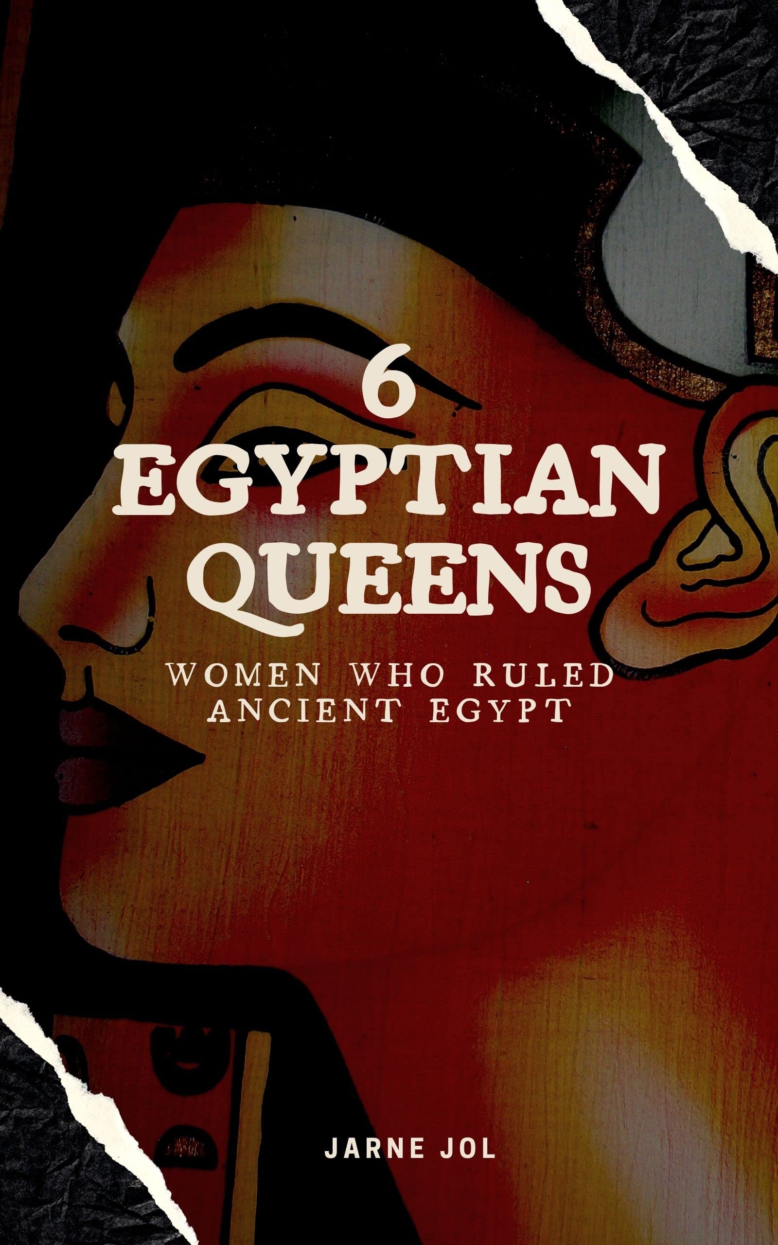 6 Egyptian Queens: Women Who Ruled Ancient Egypt (Kindle Edition)