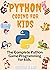 Python Coding For Kids: The Complete Python Game Programming for Kids (AI & Coding for KIDS - AI Made Easy with Python and Java Programming for Kids)