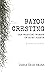 Bayou Cresting: The Wanting...
