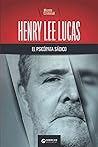 Henry Lee Lucas, el psicópata sádico (Biblioteca by Mente Criminal