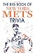 The Big Book Of New York Mets Trivia: A Lot Of Facts, Trivia Questions For You To Discover And Have Fun In Your Free Time.
