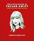 The Little Guide to Taylor Swift: Words to Shake It Off (Little Books of Music) 