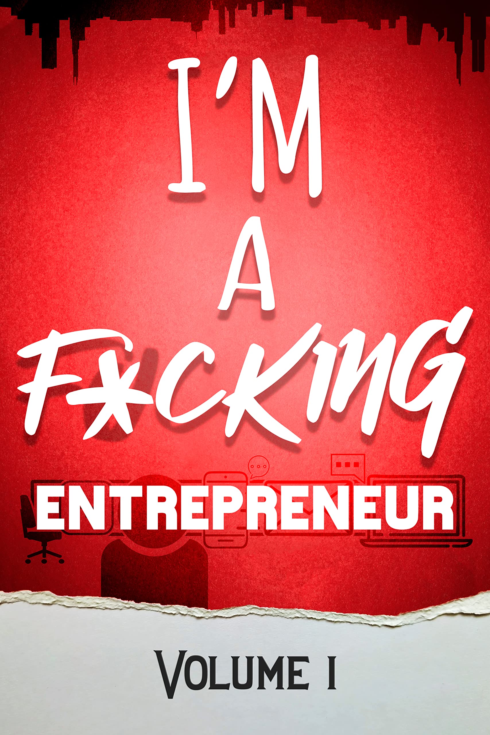 I'm a F*cking Entrepreneur Volume 1 (I'm a F*cking Entrepreneur, #1)
