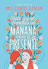 Mis ganas ganan. Nadie nos ha prometido un mañana, vive el presente