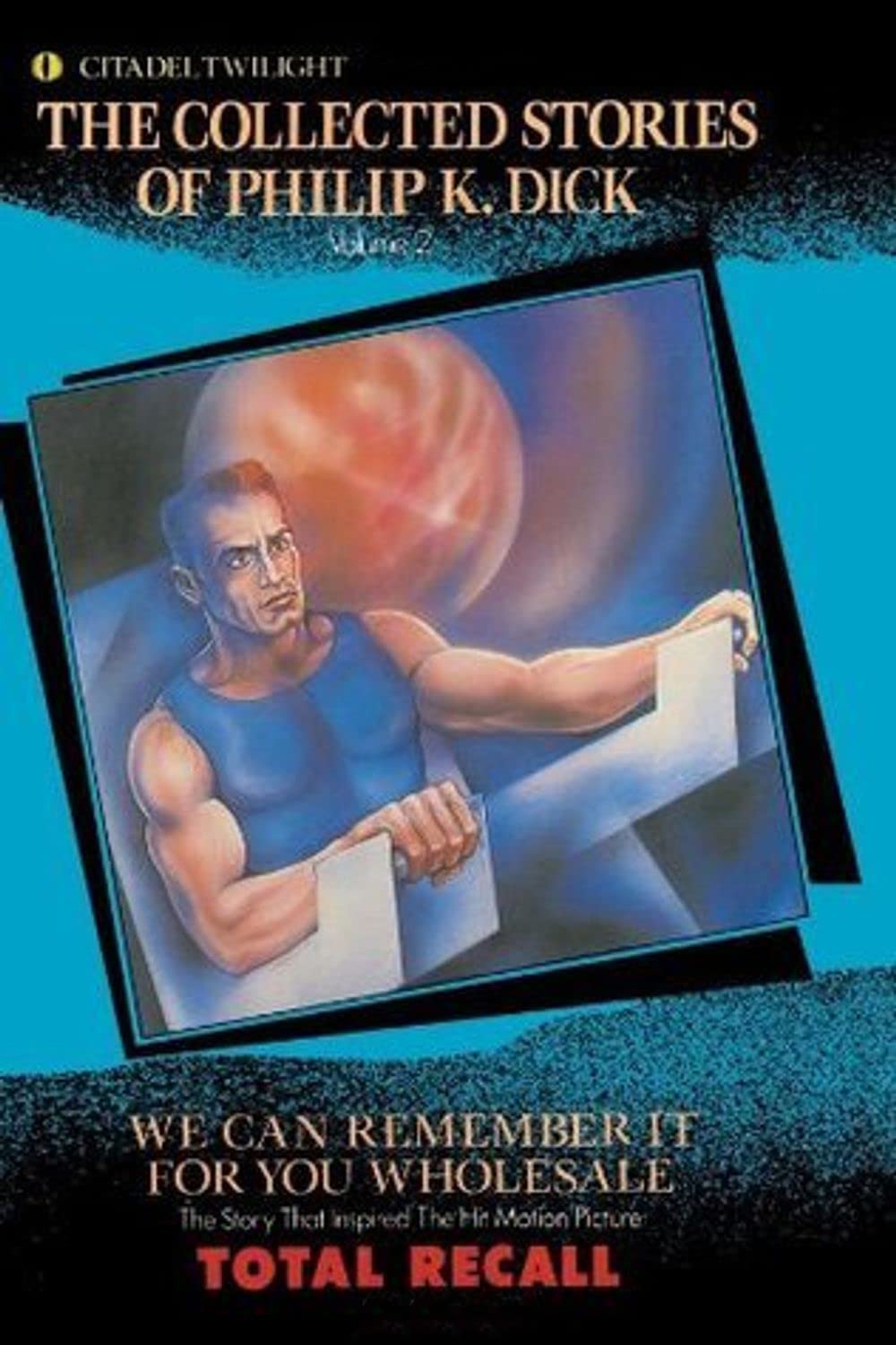 The Collected Stories of Philip K. Dick: We Can Remember It For You Wholesale