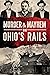 Murder and Mayhem on Ohio's Rails