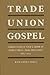 Trade Union Gospel: Christianity and Labor in Industrial Philadelphia, 1865-1915