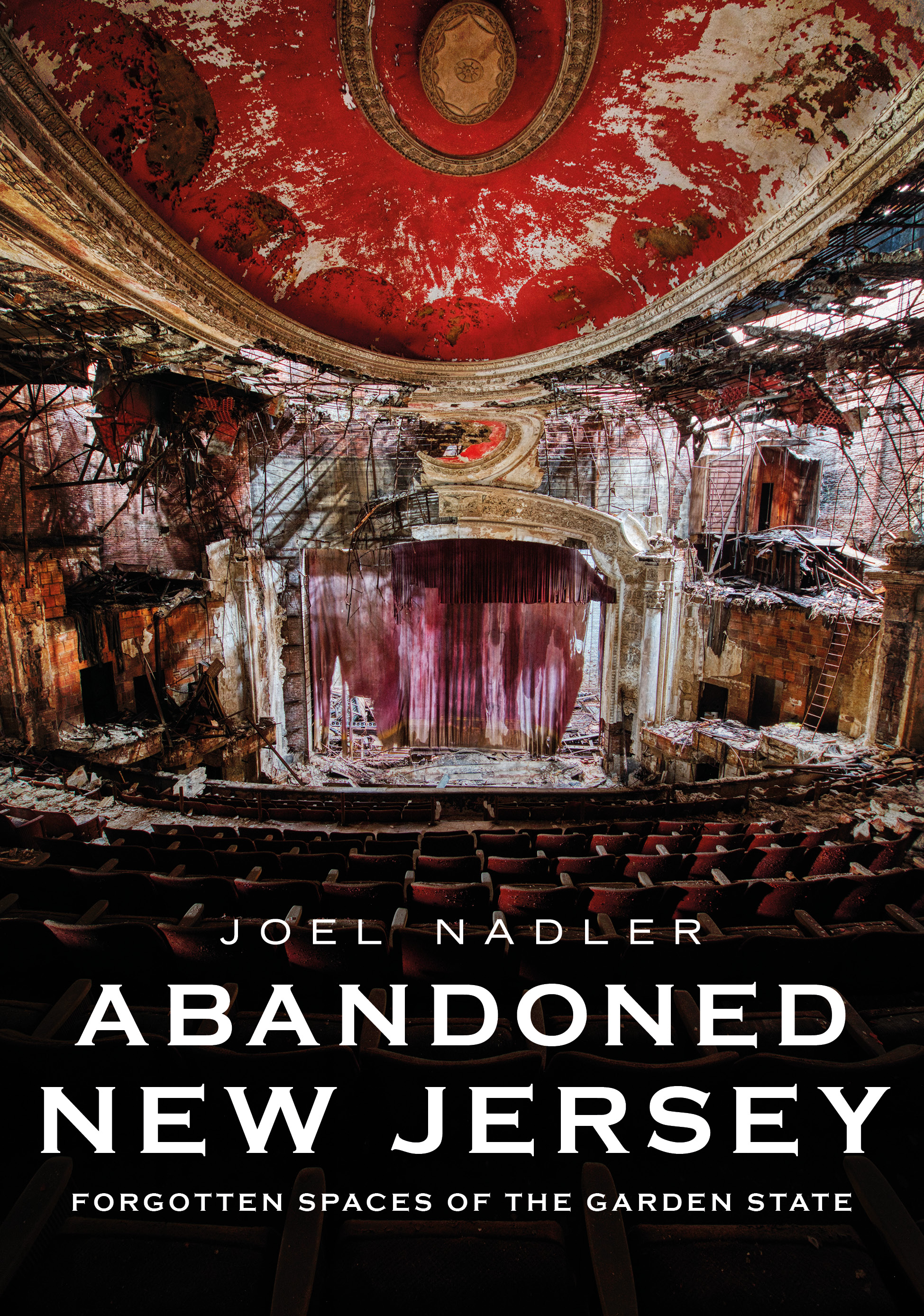 Abandoned New Jersey: Forgotten Spaces of the Garden State (Abandoned Union)