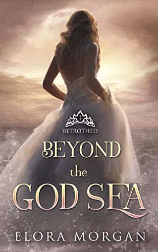 Beyond the God Sea: Betrothed (Beyond the God Sea,  #1)