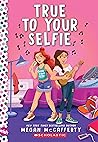 True To Your Selfie by Megan McCafferty