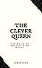 The Clever Queen: The Reign...