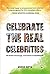 CELEBRATE THE REAL CELEBRITIES