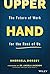 Upper Hand: The Future of Work for the Rest of Us