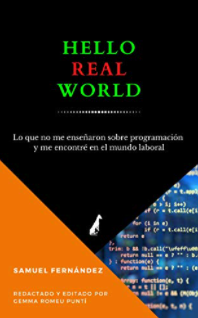 HELLO REAL WORLD: Lo que no me enseñaron sobre programación y me encontré en el mundo laboral
