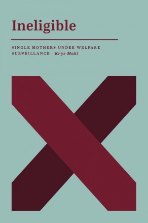 Ineligible: Single Mothers Under Welfare Surveillance (Paperback)